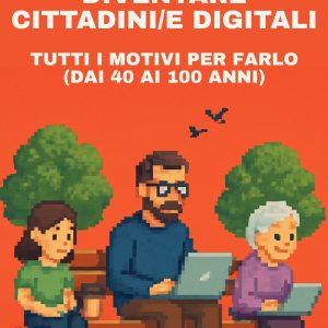 Diventare Cittadini/e Digitali: tutti i motivi per farlo (dai 40 ai 100 anni) Versione 2